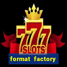 format factory windows 7